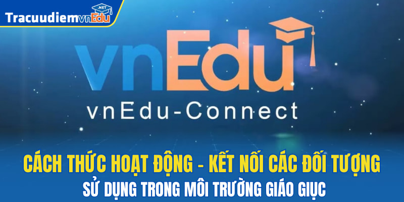 Cách thức hoạt động - kết nối các đối tượng sử dụng trong môi trường giáo dục