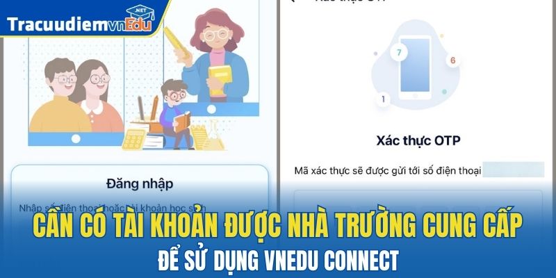 Cần có tài khoản được nhà trường cung cấp để sử dụng Vnedu Connect