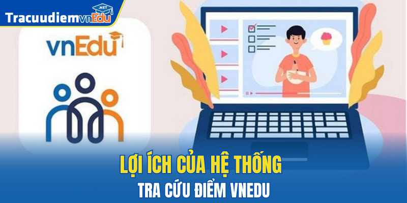 Lợi ích của hệ thống tra cứu điểm VnEdu
